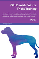Old Danish Pointer Tricks Training Old Danish Pointer Tricks & Games Training Tracker & Workbook.  Includes: Old Danish Pointer Multi-Level Tricks, Games & Agility. Part 3