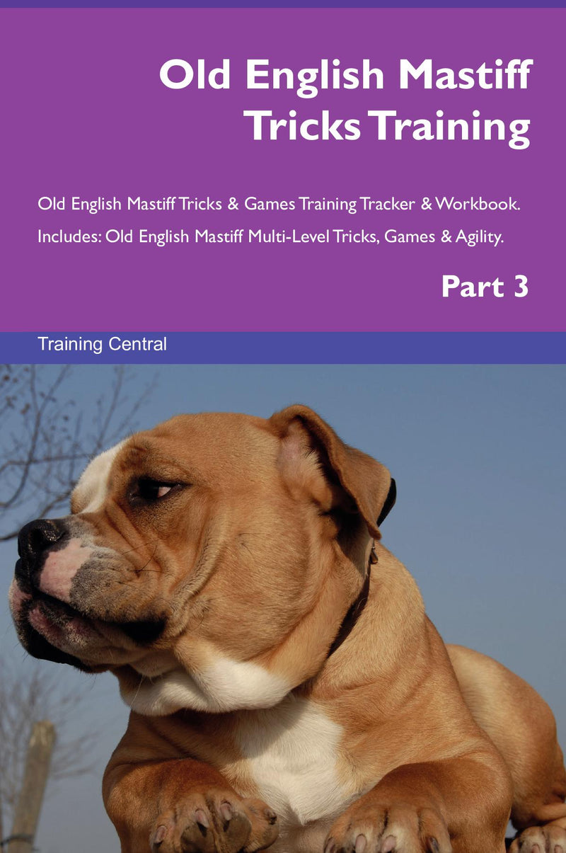 Old English Mastiff Tricks Training Old English Mastiff Tricks & Games Training Tracker & Workbook.  Includes: Old English Mastiff Multi-Level Tricks, Games & Agility. Part 3
