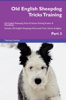 Old English Sheepdog Tricks Training Old English Sheepdog Tricks & Games Training Tracker & Workbook.  Includes: Old English Sheepdog Multi-Level Tricks, Games & Agility. Part 3