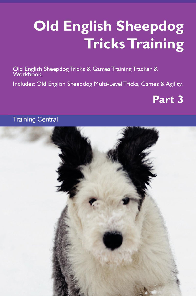 Old English Sheepdog Tricks Training Old English Sheepdog Tricks & Games Training Tracker & Workbook.  Includes: Old English Sheepdog Multi-Level Tricks, Games & Agility. Part 3