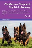 Old German Shepherd Dog Tricks Training Old German Shepherd Dog Tricks & Games Training Tracker & Workbook.  Includes: Old German Shepherd Dog Multi-Level Tricks, Games & Agility. Part 3