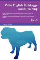 Olde English Bulldogge Tricks Training Olde English Bulldogge Tricks & Games Training Tracker & Workbook.  Includes: Olde English Bulldogge Multi-Level Tricks, Games & Agility. Part 3
