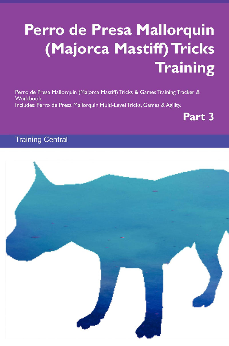 Perro de Presa Mallorquin (Majorca Mastiff) Tricks Training Perro de Presa Mallorquin (Majorca Mastiff) Tricks & Games Training Tracker & Workbook.  Includes: Perro de Presa Mallorquin Multi-Level Tricks, Games & Agility. Part 3