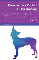 Peruvian Inca Orchid Tricks Training Peruvian Inca Orchid Tricks & Games Training Tracker & Workbook.  Includes: Peruvian Inca Orchid Multi-Level Tricks, Games & Agility. Part 3