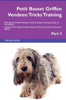 Petit Basset Griffon Vendeen Tricks Training Petit Basset Griffon Vendeen Tricks & Games Training Tracker & Workbook.  Includes: Petit Basset Griffon Vendeen Multi-Level Tricks, Games & Agility. Part 3