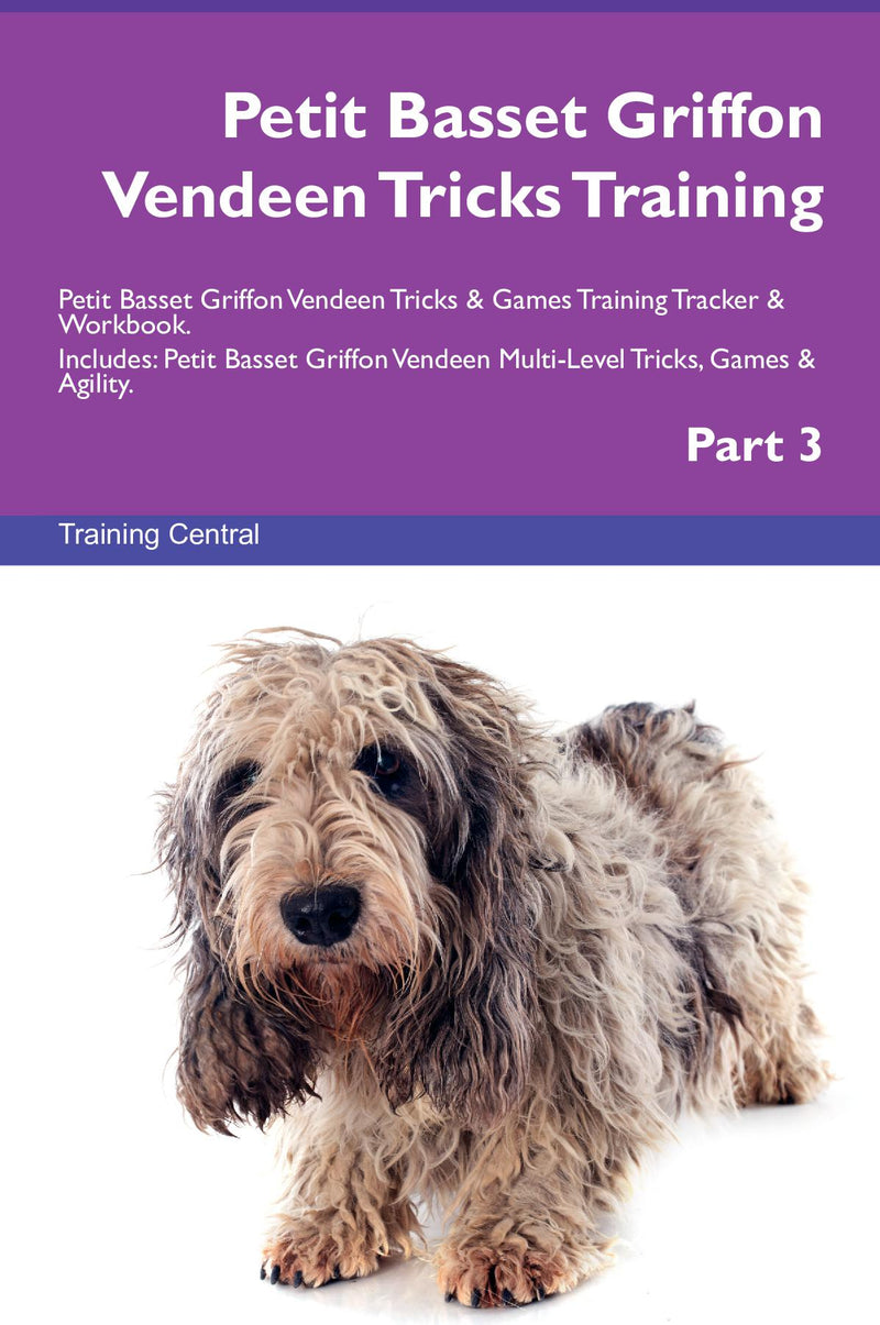 Petit Basset Griffon Vendeen Tricks Training Petit Basset Griffon Vendeen Tricks & Games Training Tracker & Workbook.  Includes: Petit Basset Griffon Vendeen Multi-Level Tricks, Games & Agility. Part 3