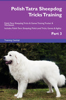 Polish Tatra Sheepdog Tricks Training Polish Tatra Sheepdog Tricks & Games Training Tracker & Workbook.  Includes: Polish Tatra Sheepdog Multi-Level Tricks, Games & Agility. Part 3