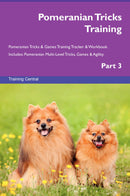 Pomeranian Tricks Training Pomeranian Tricks & Games Training Tracker & Workbook.  Includes: Pomeranian Multi-Level Tricks, Games & Agility. Part 3
