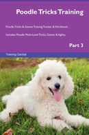 Poodle Tricks Training Poodle Tricks & Games Training Tracker & Workbook.  Includes: Poodle Multi-Level Tricks, Games & Agility. Part 3