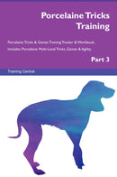 Porcelaine Tricks Training Porcelaine Tricks & Games Training Tracker & Workbook.  Includes: Porcelaine Multi-Level Tricks, Games & Agility. Part 3