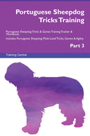 Portuguese Sheepdog Tricks Training Portuguese Sheepdog Tricks & Games Training Tracker & Workbook.  Includes: Portuguese Sheepdog Multi-Level Tricks, Games & Agility. Part 3