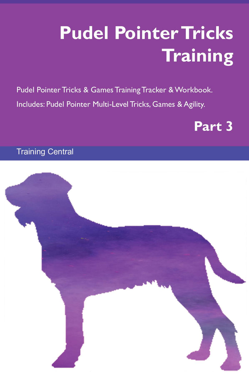 Pudel Pointer Tricks Training Pudel Pointer Tricks & Games Training Tracker & Workbook.  Includes: Pudel Pointer Multi-Level Tricks, Games & Agility. Part 3