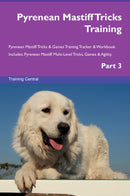 Pyrenean Mastiff Tricks Training Pyrenean Mastiff Tricks & Games Training Tracker & Workbook.  Includes: Pyrenean Mastiff Multi-Level Tricks, Games & Agility. Part 3