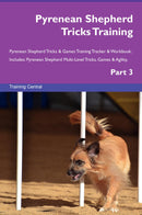 Pyrenean Shepherd Tricks Training Pyrenean Shepherd Tricks & Games Training Tracker & Workbook.  Includes: Pyrenean Shepherd Multi-Level Tricks, Games & Agility. Part 3