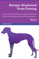 Rampur Greyhound Tricks Training Rampur Greyhound Tricks & Games Training Tracker & Workbook.  Includes: Rampur Greyhound Multi-Level Tricks, Games & Agility. Part 3