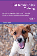 Rat Terrier Tricks Training Rat Terrier Tricks & Games Training Tracker & Workbook.  Includes: Rat Terrier Multi-Level Tricks, Games & Agility. Part 3