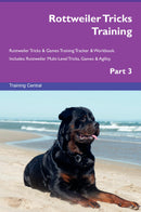 Rottweiler Tricks Training Rottweiler Tricks & Games Training Tracker & Workbook.  Includes: Rottweiler Multi-Level Tricks, Games & Agility. Part 3