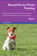 Russell Terrier Tricks Training Russell Terrier Tricks & Games Training Tracker & Workbook.  Includes: Russell Terrier Multi-Level Tricks, Games & Agility. Part 3