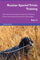 Russian Spaniel Tricks Training Russian Spaniel Tricks & Games Training Tracker & Workbook.  Includes: Russian Spaniel Multi-Level Tricks, Games & Agility. Part 3