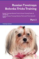 Russian Tsvetnaya Bolonka Tricks Training Russian Tsvetnaya Bolonka Tricks & Games Training Tracker & Workbook.  Includes: Russian Tsvetnaya Bolonka Multi-Level Tricks, Games & Agility. Part 3