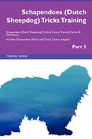 Schapendoes (Dutch Sheepdog) Tricks Training Schapendoes (Dutch Sheepdog) Tricks & Games Training Tracker & Workbook.  Includes: Schapendoes Multi-Level Tricks, Games & Agility. Part 3