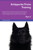 Schipperke Tricks Training Schipperke Tricks & Games Training Tracker & Workbook.  Includes: Schipperke Multi-Level Tricks, Games & Agility. Part 3