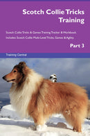 Scotch Collie Tricks Training Scotch Collie Tricks & Games Training Tracker & Workbook.  Includes: Scotch Collie Multi-Level Tricks, Games & Agility. Part 3