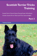 Scottish Terrier Tricks Training Scottish Terrier Tricks & Games Training Tracker & Workbook.  Includes: Scottish Terrier Multi-Level Tricks, Games & Agility. Part 3