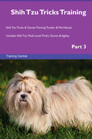 Shih Tzu Tricks Training Shih Tzu Tricks & Games Training Tracker & Workbook.  Includes: Shih Tzu Multi-Level Tricks, Games & Agility. Part 3