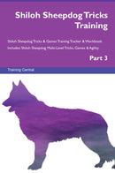 Shiloh Sheepdog Tricks Training Shiloh Sheepdog Tricks & Games Training Tracker & Workbook.  Includes: Shiloh Sheepdog Multi-Level Tricks, Games & Agility. Part 3