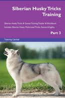 Siberian Husky Tricks Training Siberian Husky Tricks & Games Training Tracker & Workbook.  Includes: Siberian Husky Multi-Level Tricks, Games & Agility. Part 3