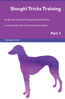 Sloughi Tricks Training Sloughi Tricks & Games Training Tracker & Workbook.  Includes: Sloughi Multi-Level Tricks, Games & Agility. Part 3