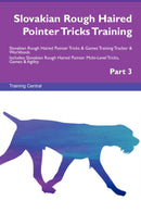 Slovakian Rough Haired Pointer Tricks Training Slovakian Rough Haired Pointer Tricks & Games Training Tracker & Workbook.  Includes: Slovakian Rough Haired Pointer Multi-Level Tricks, Games & Agility. Part 3