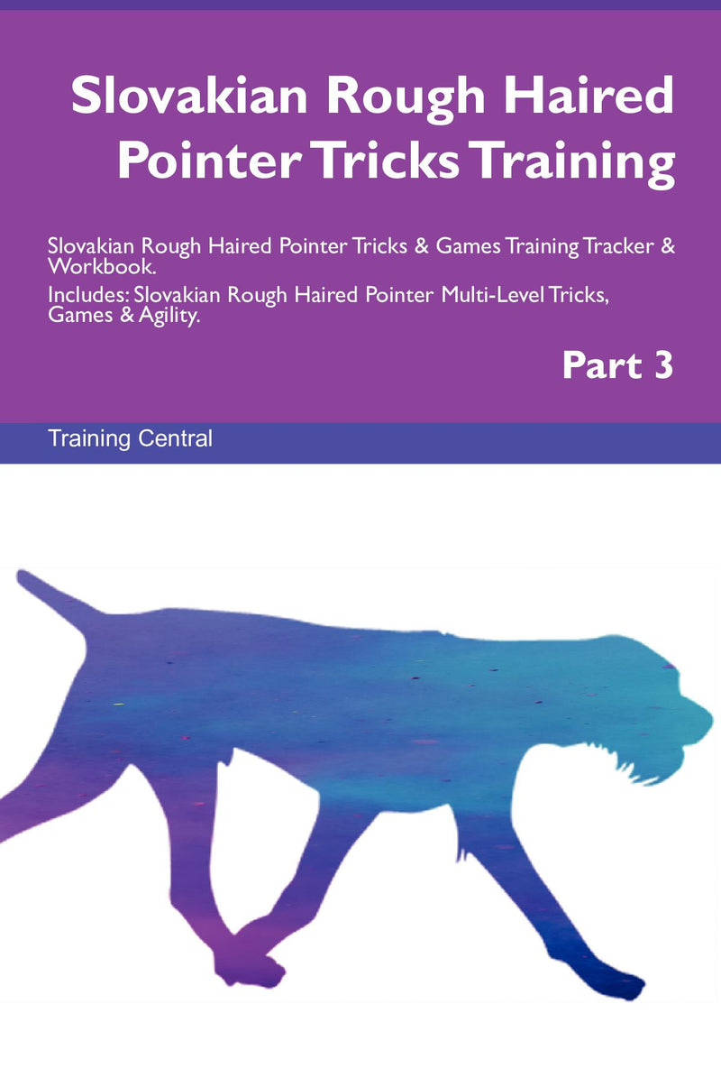 Slovakian Rough Haired Pointer Tricks Training Slovakian Rough Haired Pointer Tricks & Games Training Tracker & Workbook.  Includes: Slovakian Rough Haired Pointer Multi-Level Tricks, Games & Agility. Part 3