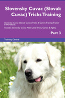 Slovensky Cuvac (Slovak Cuvac) Tricks Training Slovensky Cuvac (Slovak Cuvac) Tricks & Games Training Tracker & Workbook.  Includes: Slovensky Cuvac Multi-Level Tricks, Games & Agility. Part 3