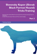 Slovensky Kopov (Slovak Black Forrest Hound) Tricks Training Slovensky Kopov (Slovak Black Forrest Hound) Tricks & Games Training Tracker & Workbook.  Includes: Slovensky Kopov Multi-Level Tricks, Games & Agility. Part 3