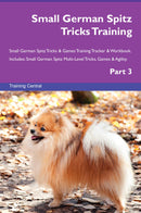 Small German Spitz Tricks Training Small German Spitz Tricks & Games Training Tracker & Workbook.  Includes: Small German Spitz Multi-Level Tricks, Games & Agility. Part 3