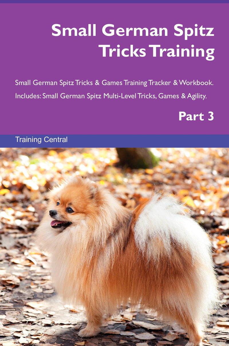 Small German Spitz Tricks Training Small German Spitz Tricks & Games Training Tracker & Workbook.  Includes: Small German Spitz Multi-Level Tricks, Games & Agility. Part 3