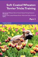 Soft Coated Wheaten Terrier Tricks Training Soft Coated Wheaten Terrier Tricks & Games Training Tracker & Workbook.  Includes: Soft Coated Wheaten Terrier Multi-Level Tricks, Games & Agility. Part 3