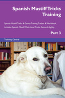 Spanish Mastiff Tricks Training Spanish Mastiff Tricks & Games Training Tracker & Workbook.  Includes: Spanish Mastiff Multi-Level Tricks, Games & Agility. Part 3