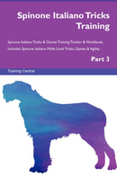 Spinone Italiano Tricks Training Spinone Italiano Tricks & Games Training Tracker & Workbook.  Includes: Spinone Italiano Multi-Level Tricks, Games & Agility. Part 3