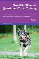 Swedish Elkhound (Jamthund) Tricks Training Swedish Elkhound (Jamthund) Tricks & Games Training Tracker & Workbook.  Includes: Swedish Elkhound Multi-Level Tricks, Games & Agility. Part 3