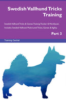 Swedish Vallhund Tricks Training Swedish Vallhund Tricks & Games Training Tracker & Workbook.  Includes: Swedish Vallhund Multi-Level Tricks, Games & Agility. Part 3