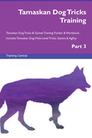 Tamaskan Dog Tricks Training Tamaskan Dog Tricks & Games Training Tracker & Workbook.  Includes: Tamaskan Dog Multi-Level Tricks, Games & Agility. Part 3
