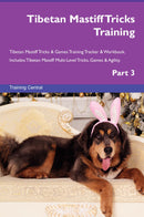 Tibetan Mastiff Tricks Training Tibetan Mastiff Tricks & Games Training Tracker & Workbook.  Includes: Tibetan Mastiff Multi-Level Tricks, Games & Agility. Part 3