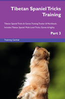 Tibetan Spaniel Tricks Training Tibetan Spaniel Tricks & Games Training Tracker & Workbook.  Includes: Tibetan Spaniel Multi-Level Tricks, Games & Agility. Part 3