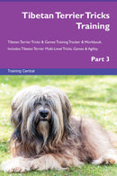 Tibetan Terrier Tricks Training Tibetan Terrier Tricks & Games Training Tracker & Workbook.  Includes: Tibetan Terrier Multi-Level Tricks, Games & Agility. Part 3