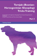 Tornjak (Bosnian-Herzegovinian Sheepdog) Tricks Training Tornjak (Bosnian-Herzegovinian Sheepdog) Tricks & Games Training Tracker & Workbook.  Includes: Tornjak Multi-Level Tricks, Games & Agility. Part 3