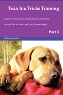 Tosa Inu Tricks Training Tosa Inu Tricks & Games Training Tracker & Workbook.  Includes: Tosa Inu Multi-Level Tricks, Games & Agility. Part 3