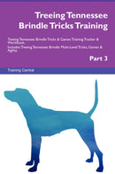 Treeing Tennessee Brindle Tricks Training Treeing Tennessee Brindle Tricks & Games Training Tracker & Workbook.  Includes: Treeing Tennessee Brindle Multi-Level Tricks, Games & Agility. Part 3